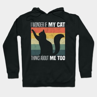 Cute Cat Owners And Lovers - I Wonder If My Cat Thinks About Me Too Hoodie